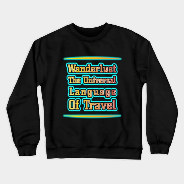 Wanderlust: Travel's Universal Language Crewneck Sweatshirt by EKSU17